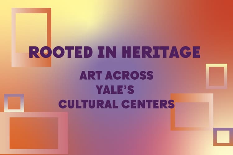 Rooted in Heritage: Art Across Yale’s Cultural Centers