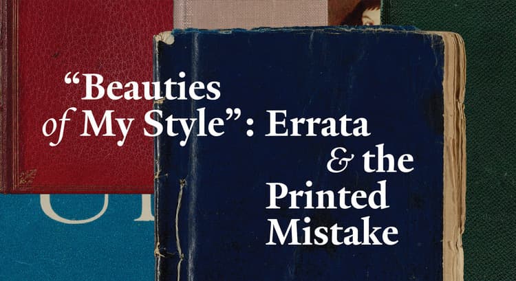 “Beauties of My Style”: Errata and the Printed Mistake