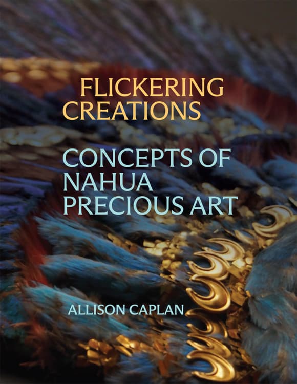 A Book Celebration for Flickering Creations: Concepts of Nahua Precious Art